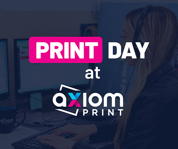 Print Day at AxiomPrint